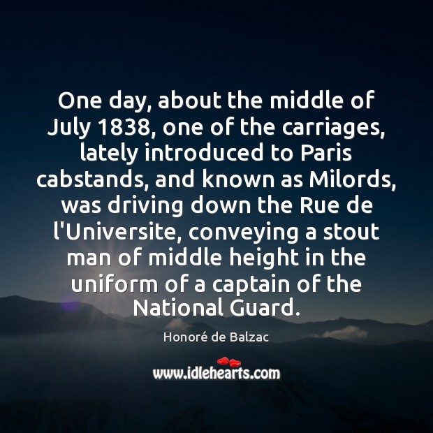 One day, about the middle of July 1838, one of the carriages, lately Honoré de Balzac Picture Quote