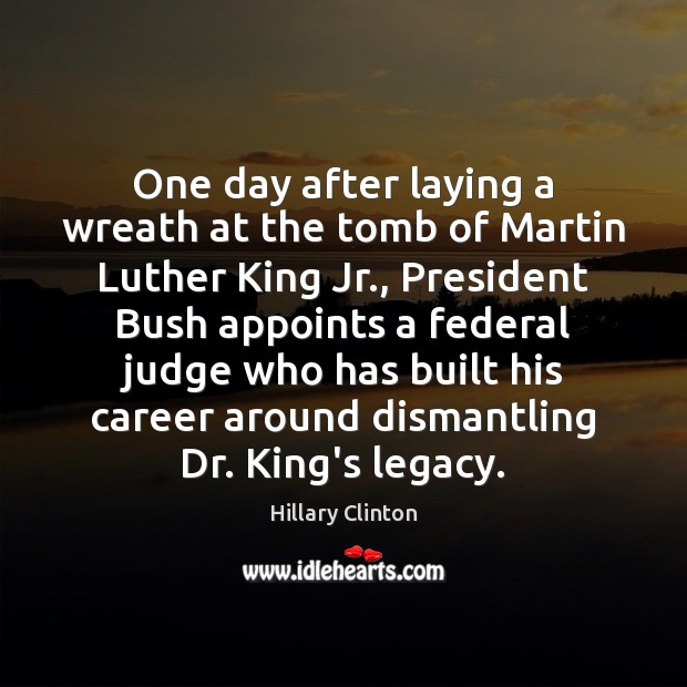 One day after laying a wreath at the tomb of Martin Luther Hillary Clinton Picture Quote