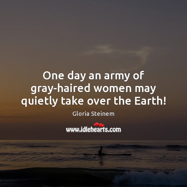 One day an army of gray-haired women may quietly take over the Earth! Image