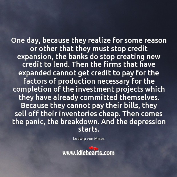 One day, because they realize for some reason or other that they Ludwig von Mises Picture Quote