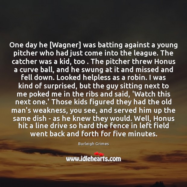 One day he [Wagner] was batting against a young pitcher who had Image