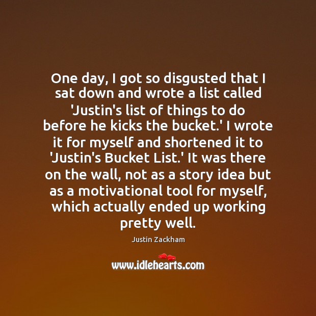 One day, I got so disgusted that I sat down and wrote Justin Zackham Picture Quote