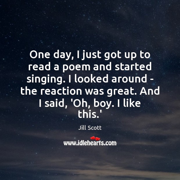 One day, I just got up to read a poem and started Image