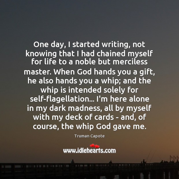 One day, I started writing, not knowing that I had chained myself 