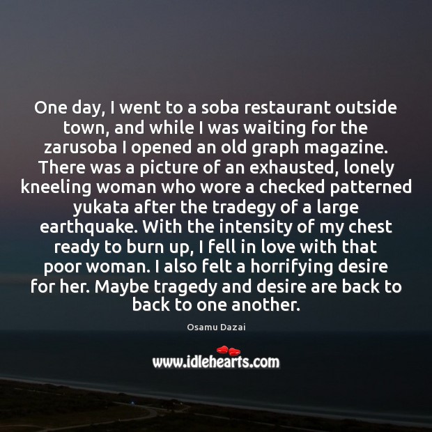 One day, I went to a soba restaurant outside town, and while Osamu Dazai Picture Quote