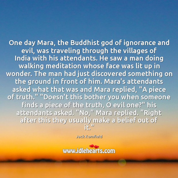 One day Mara, the Buddhist God of ignorance and evil, was traveling Jack Kornfield Picture Quote