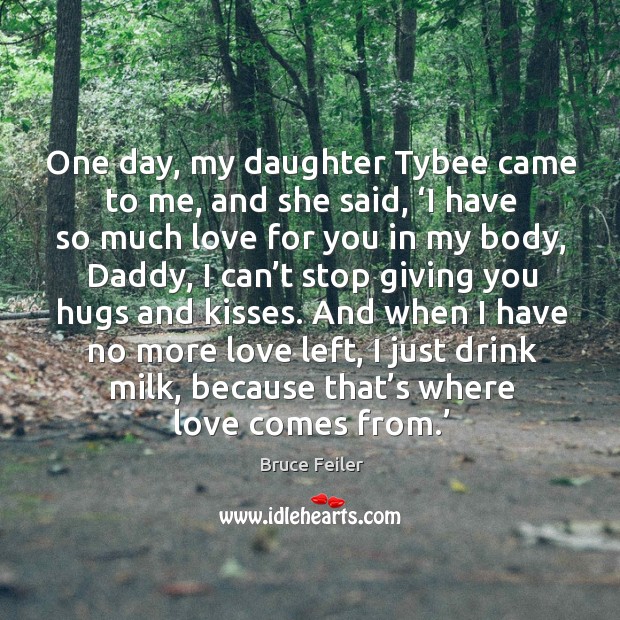 One day, my daughter Tybee came to me, and she said, ‘I Bruce Feiler Picture Quote