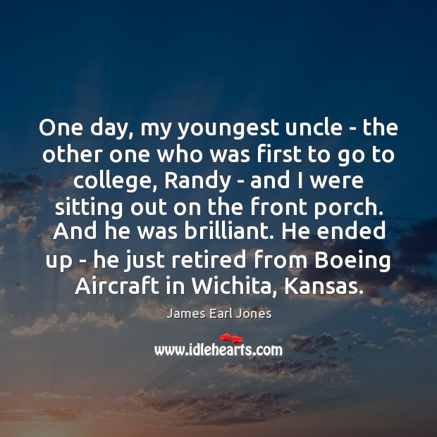 One day, my youngest uncle – the other one who was first James Earl Jones Picture Quote