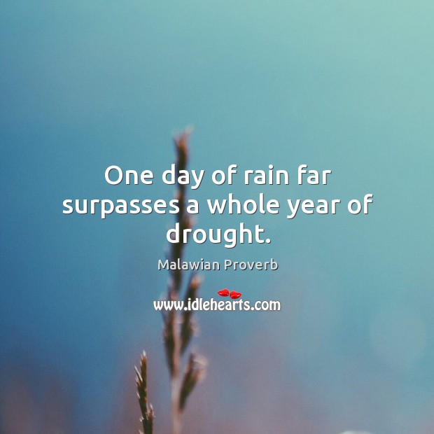 One day of rain far surpasses a whole year of drought. Malawian Proverbs Image