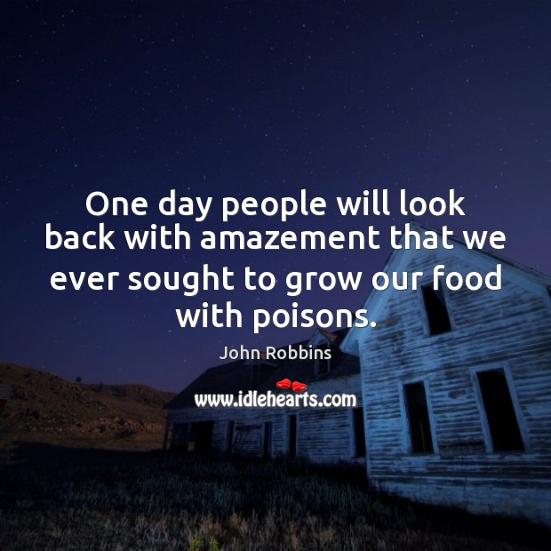One day people will look back with amazement that we ever sought John Robbins Picture Quote
