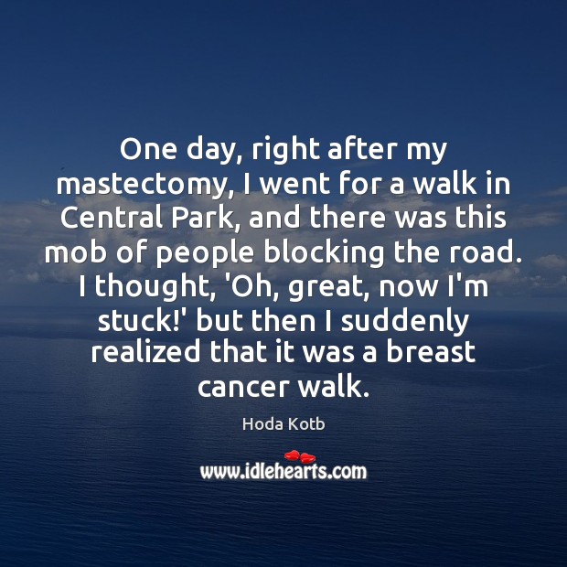One day, right after my mastectomy, I went for a walk in Hoda Kotb Picture Quote
