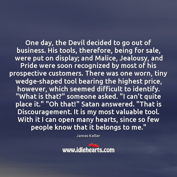 One day, the Devil decided to go out of business. His tools, James Keller Picture Quote