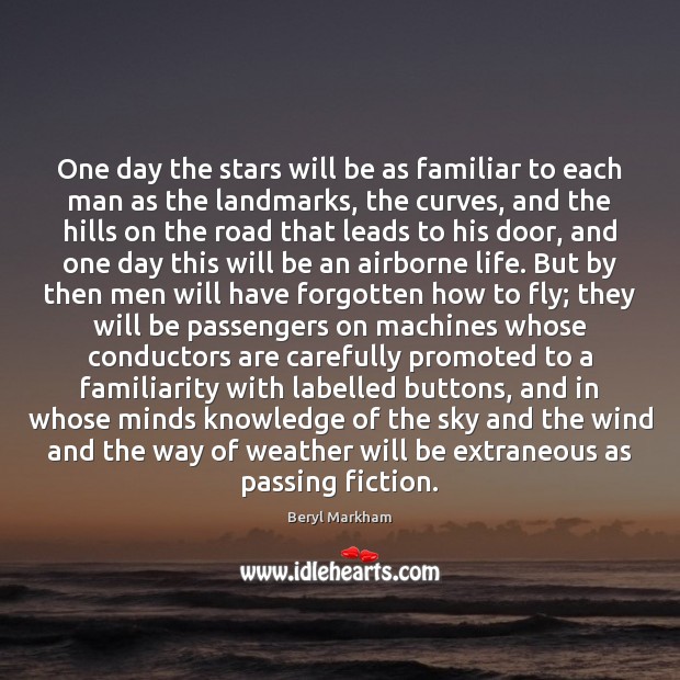 One day the stars will be as familiar to each man as Beryl Markham Picture Quote