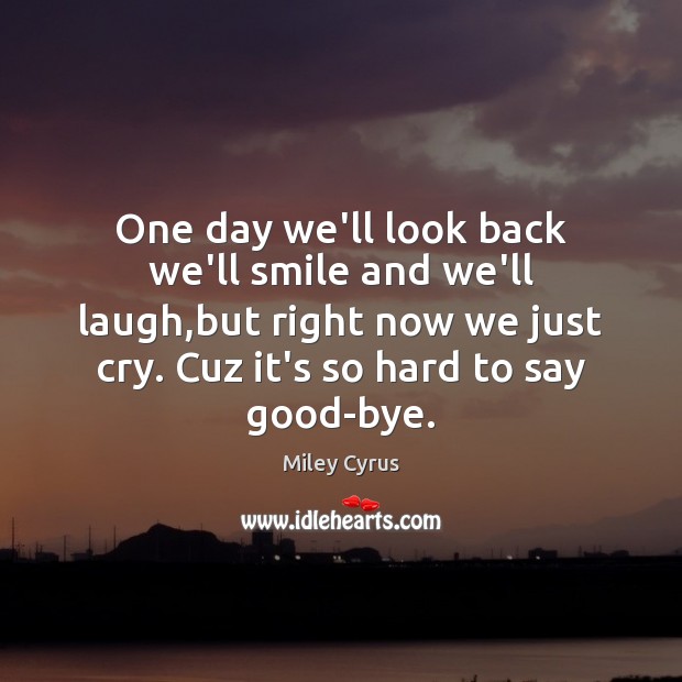 One day we’ll look back we’ll smile and we’ll laugh,but right Miley Cyrus Picture Quote