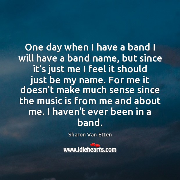 One day when I have a band I will have a band Sharon Van Etten Picture Quote