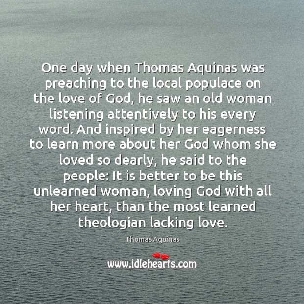 One day when Thomas Aquinas was preaching to the local populace on Thomas Aquinas Picture Quote