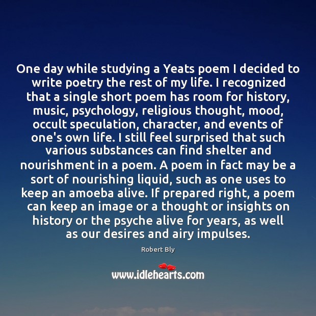One day while studying a Yeats poem I decided to write poetry Robert Bly Picture Quote