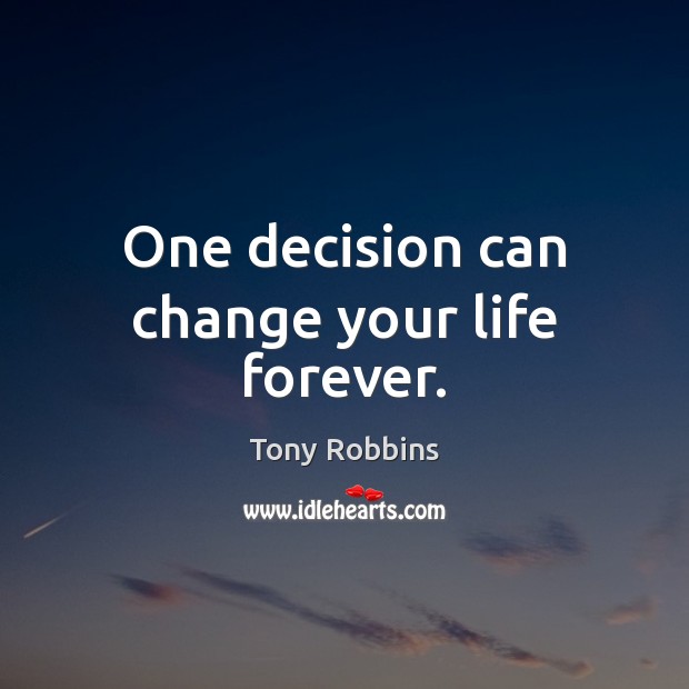 One decision can change your life forever. Image