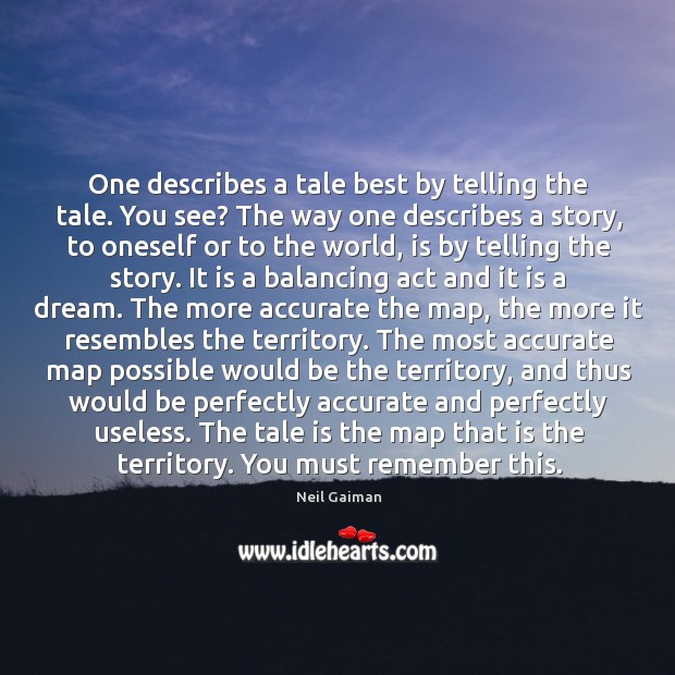 One describes a tale best by telling the tale. You see? The Image