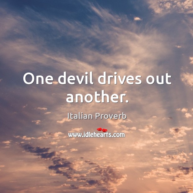 One devil drives out another. Image