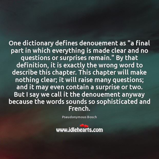 One dictionary defines denouement as “a final part in which everything is Image