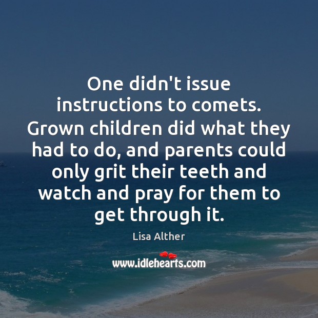 One didn’t issue instructions to comets. Grown children did what they had Image