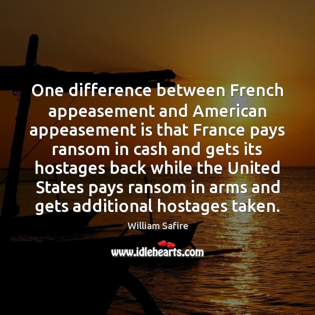 One difference between French appeasement and American appeasement is that France pays Image