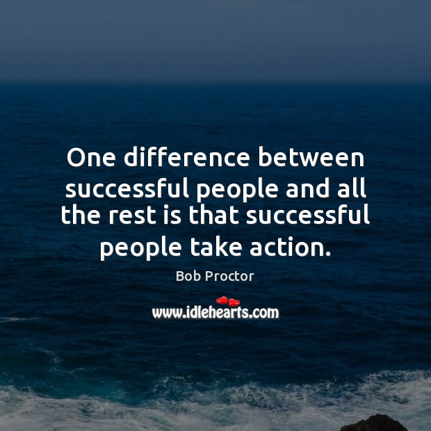 One difference between successful people and all the rest is that successful Bob Proctor Picture Quote