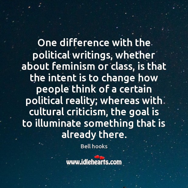 One difference with the political writings, whether about feminism or class, is Intent Quotes Image