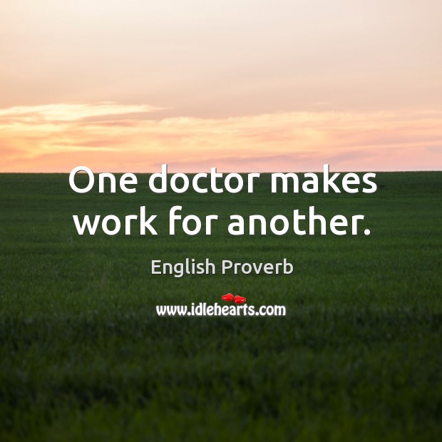 One doctor makes work for another. English Proverbs Image