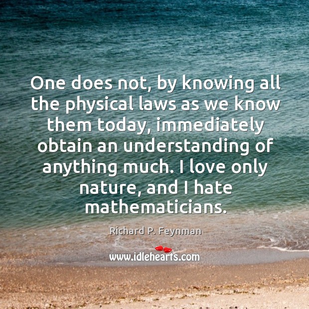 One does not, by knowing all the physical laws as we know Image