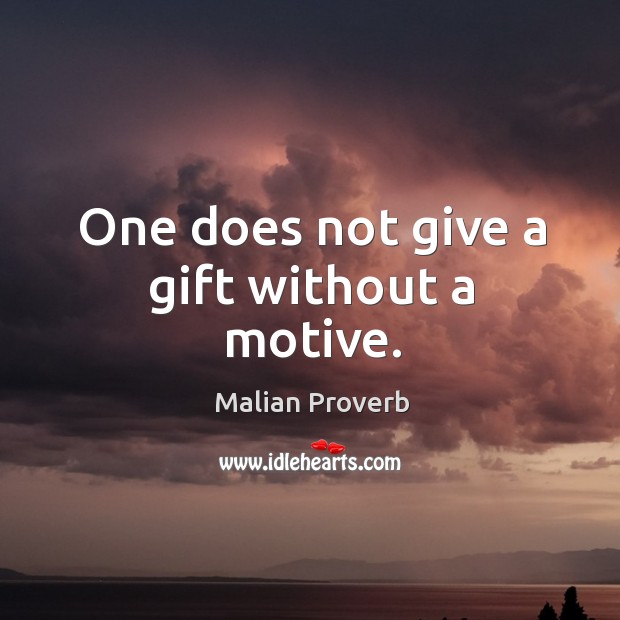 One does not give a gift without a motive. Malian Proverbs Image