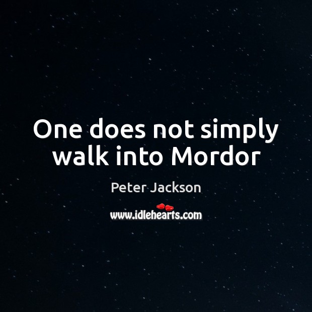 One does not simply walk into Mordor Peter Jackson Picture Quote