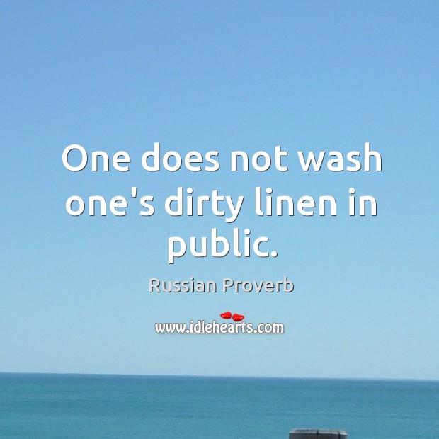 One does not wash one’s dirty linen in public. Image