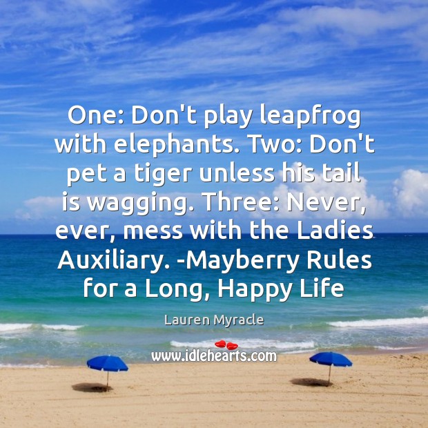 One: Don’t play leapfrog with elephants. Two: Don’t pet a tiger unless Lauren Myracle Picture Quote