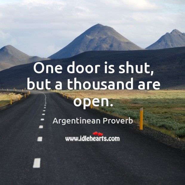 One door is shut, but a thousand are open. Image