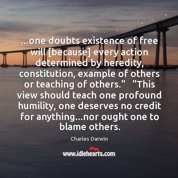 …one doubts existence of free will [because] every action determined by heredity, Humility Quotes Image