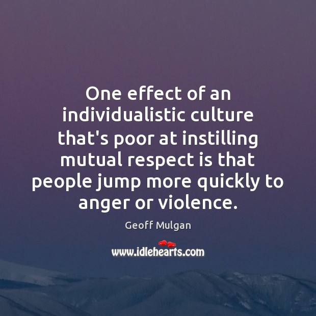 One effect of an individualistic culture that’s poor at instilling mutual respect Culture Quotes Image