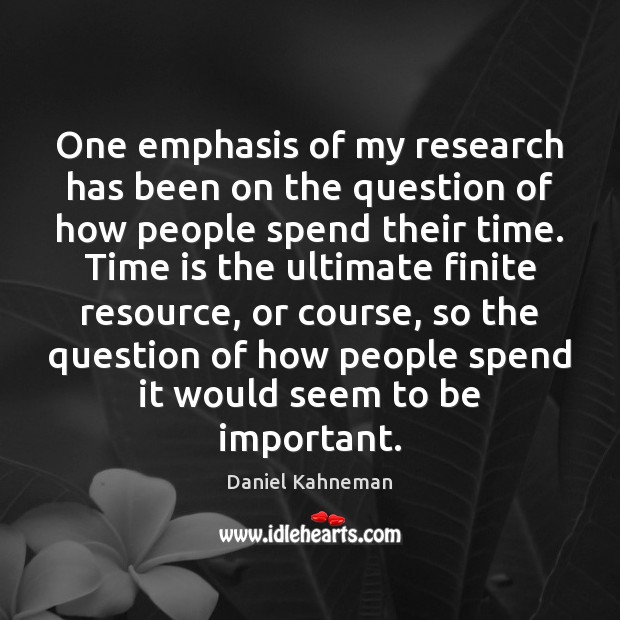 One emphasis of my research has been on the question of how Daniel Kahneman Picture Quote