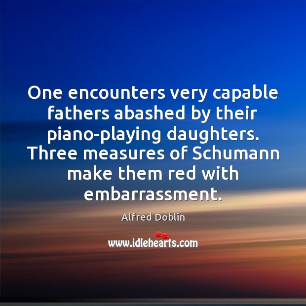 One encounters very capable fathers abashed by their piano-playing daughters. Three measures 