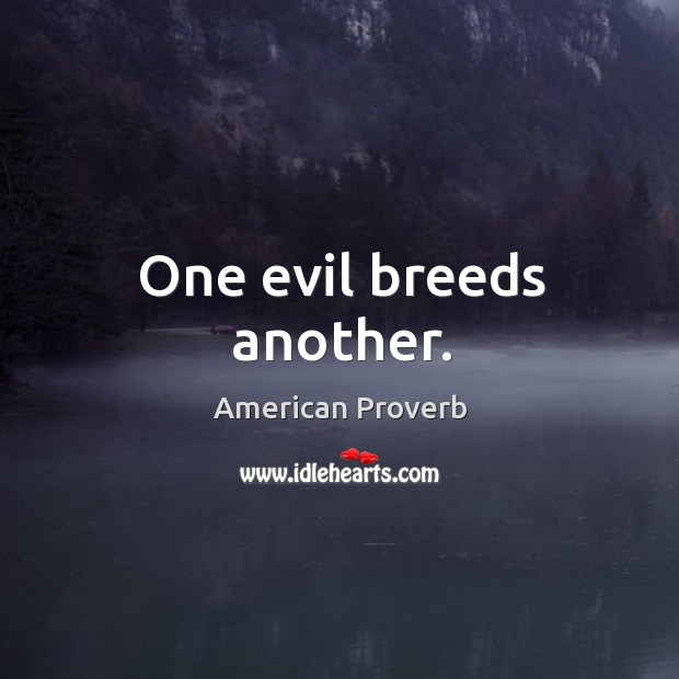 One evil breeds another. American Proverbs Image