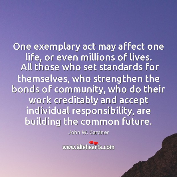One exemplary act may affect one life, or even millions of lives. Image