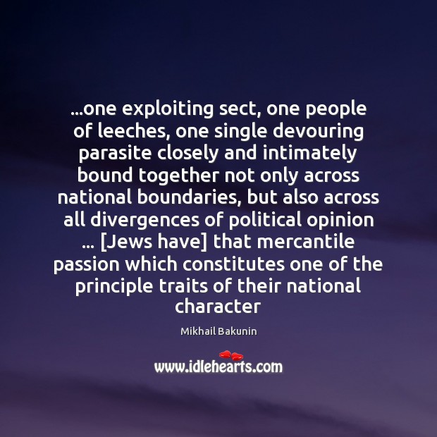 …one exploiting sect, one people of leeches, one single devouring parasite closely Mikhail Bakunin Picture Quote