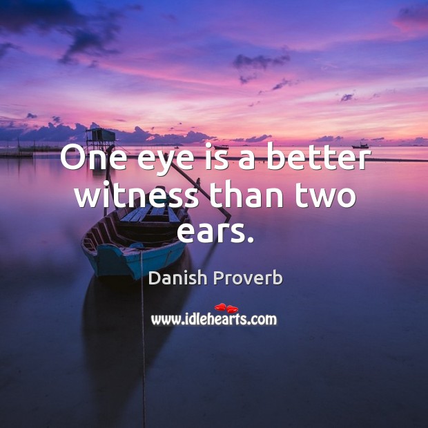 One eye is a better witness than two ears. Image