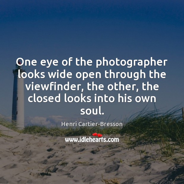 One eye of the photographer looks wide open through the viewfinder, the Henri Cartier-Bresson Picture Quote