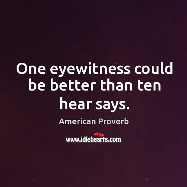 One eyewitness could be better than ten hear says. American Proverbs Image