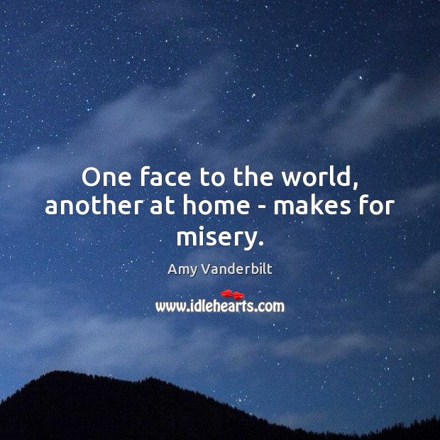 One face to the world, another at home – makes for misery. Image
