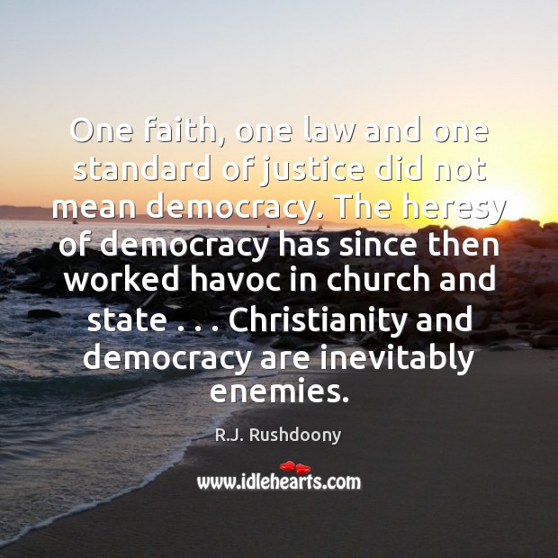One faith, one law and one standard of justice did not mean R.J. Rushdoony Picture Quote