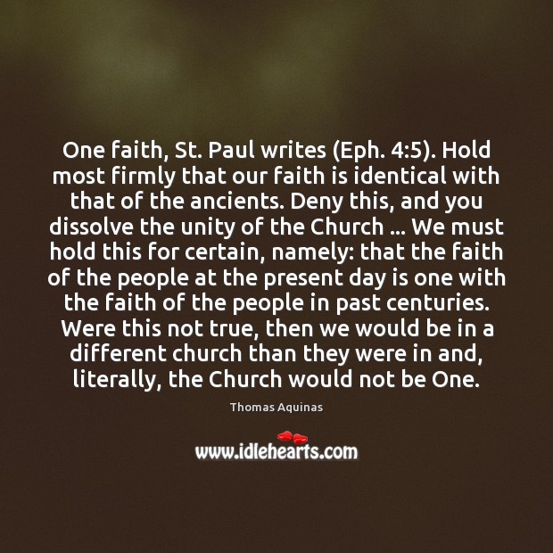 One faith, St. Paul writes (Eph. 4:5). Hold most firmly that our faith Thomas Aquinas Picture Quote