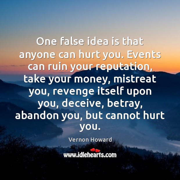 One false idea is that anyone can hurt you. Events can ruin Image